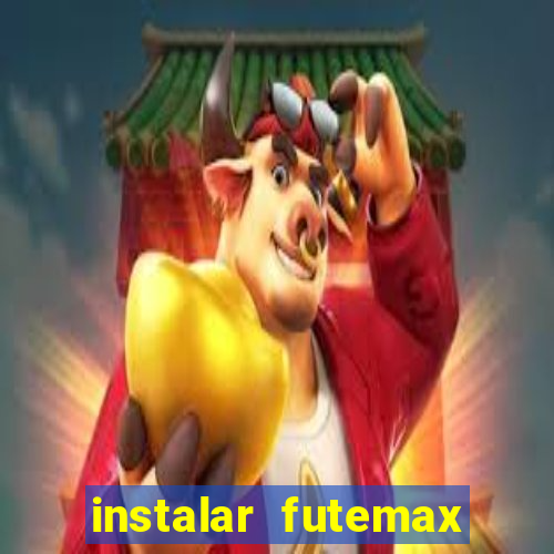 instalar futemax futebol ao vivo